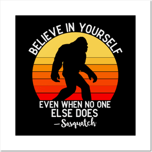 Believe In Yourself Even When No One else Does Funny Bigfoot Sasquatch Posters and Art